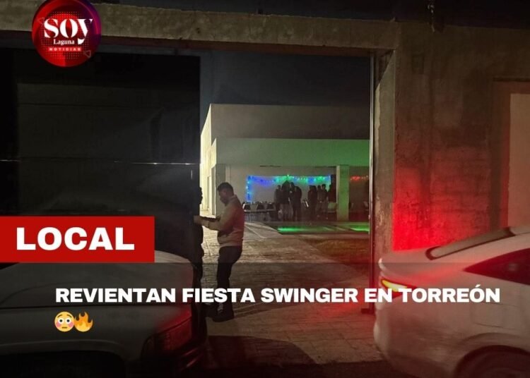 REVIENTAN FIESTA SWINGER EN TORREÓN 😳🔥