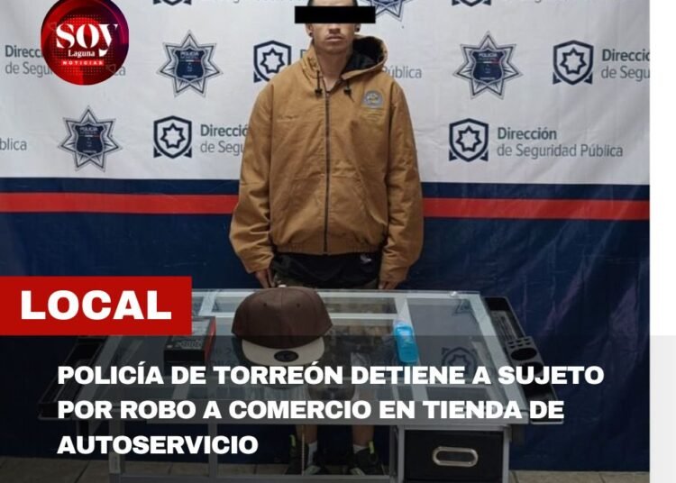 POLICÍA DE TORREÓN DETIENE A SUJETO POR ROBO A COMERCIO EN TIENDA DE AUTOSERVICIO